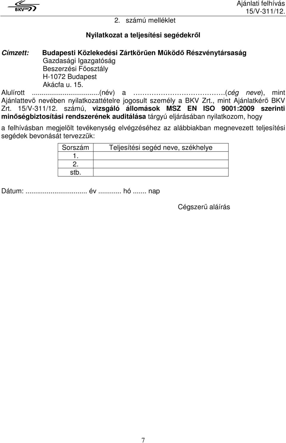 számú, vizsgáló állomások MSZ EN ISO 9001:2009 szerinti minőségbiztosítási rendszerének auditálása tárgyú eljárásában nyilatkozom, hogy a felhívásban megjelölt