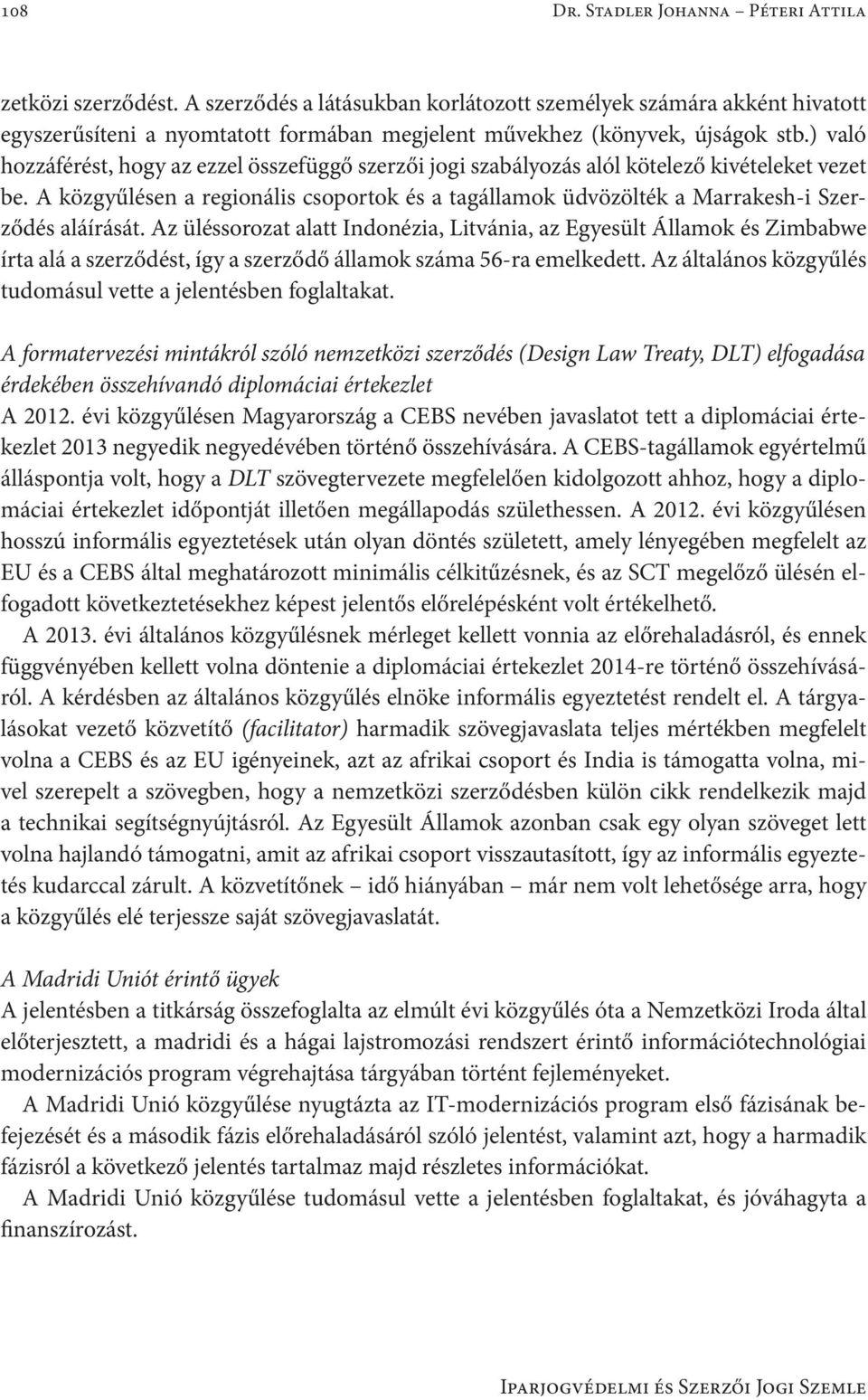 ) való hozzáférést, hogy az ezzel összefüggő szerzői jogi szabályozás alól kötelező kivételeket vezet be.