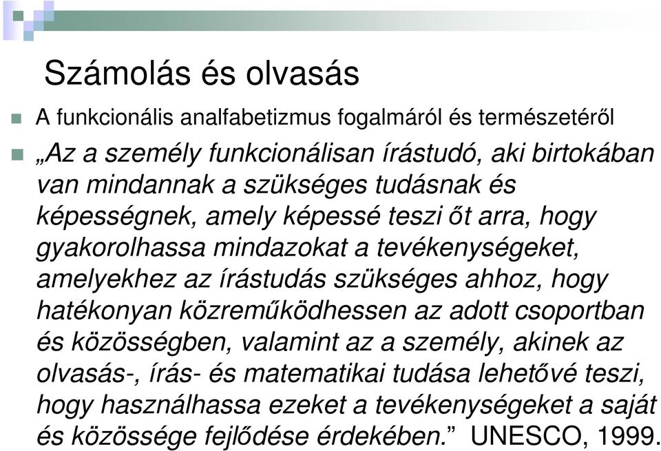 írástudás szükséges ahhoz, hogy hatékonyan közreműködhessen az adott csoportban és közösségben, valamint az a személy, akinek az olvasás-,