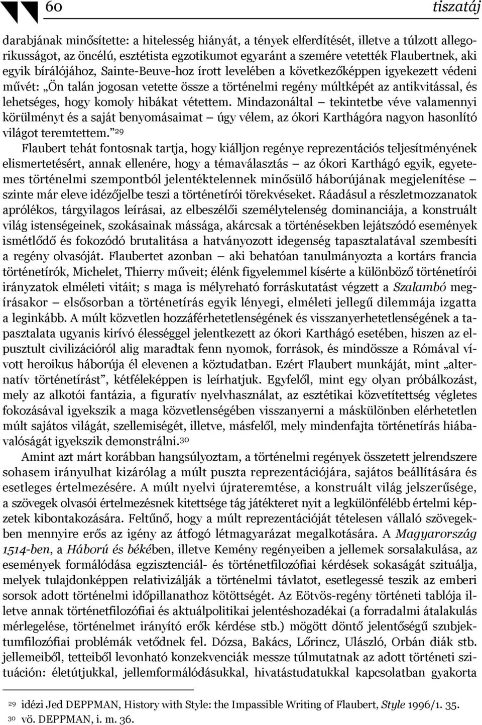 komoly hibákat vétettem. Mindazonáltal tekintetbe véve valamennyi körülményt és a saját benyomásaimat úgy vélem, az ókori Karthágóra nagyon hasonlító világot teremtettem.