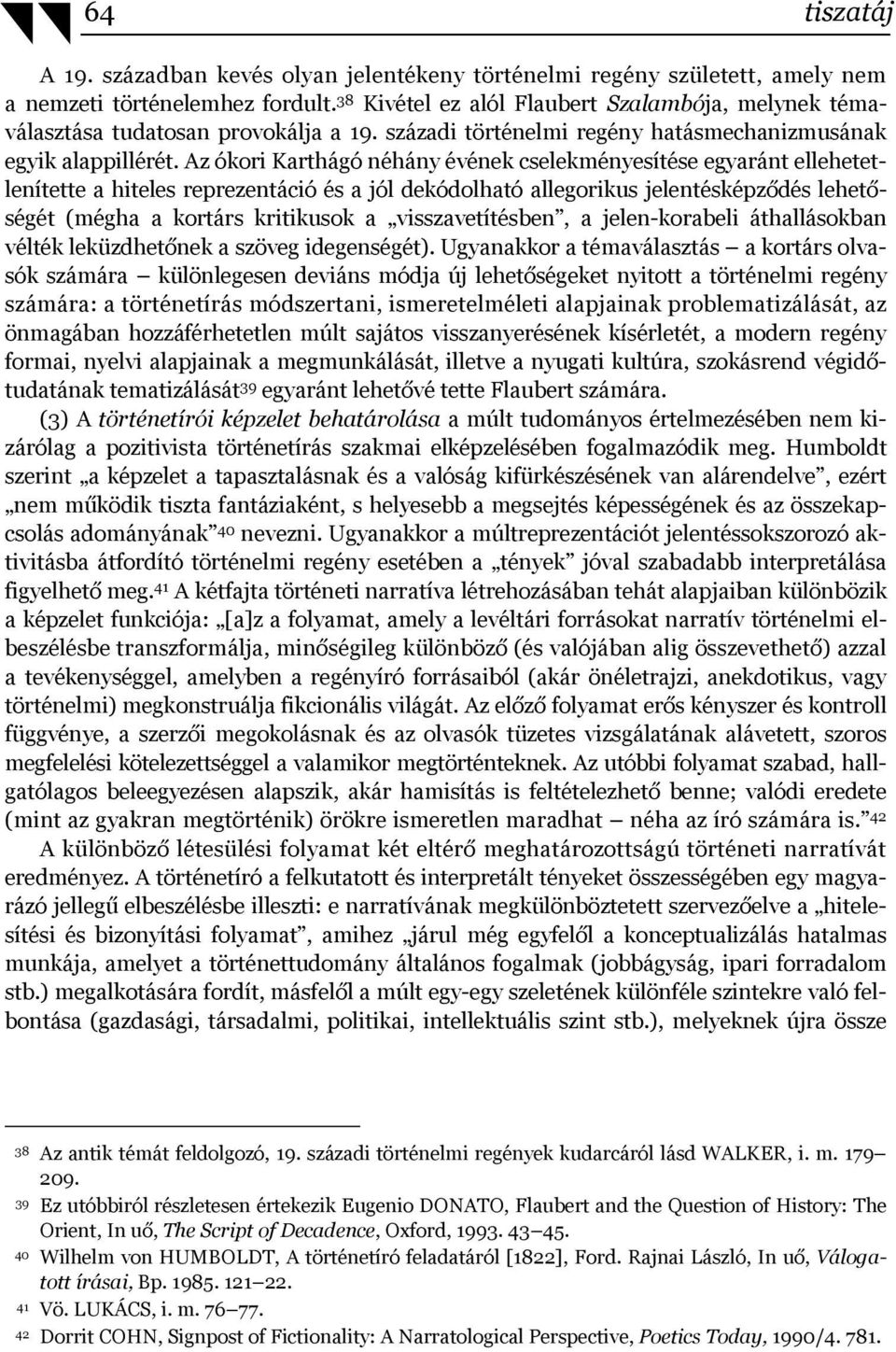 Az ókori Karthágó néhány évének cselekményesítése egyaránt ellehetetlenítette a hiteles reprezentáció és a jól dekódolható allegorikus jelentésképződés lehetőségét (mégha a kortárs kritikusok a