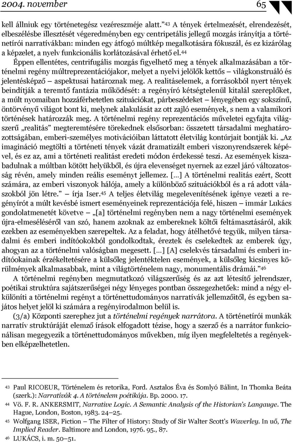 fókuszál, és ez kizárólag a képzelet, a nyelv funkcionális korlátozásával érhető el.