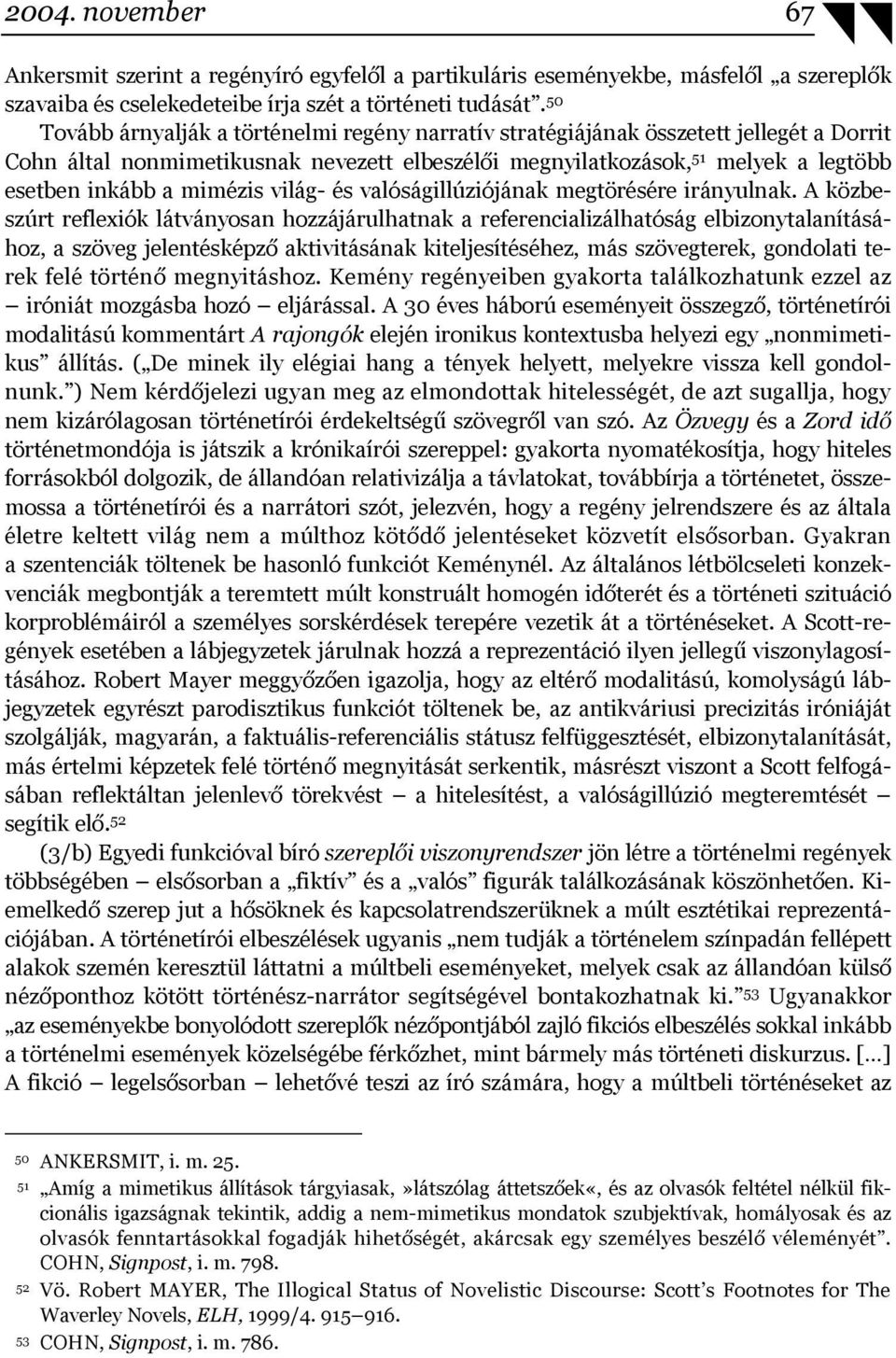mimézis világ- és valóságillúziójának megtörésére irányulnak.