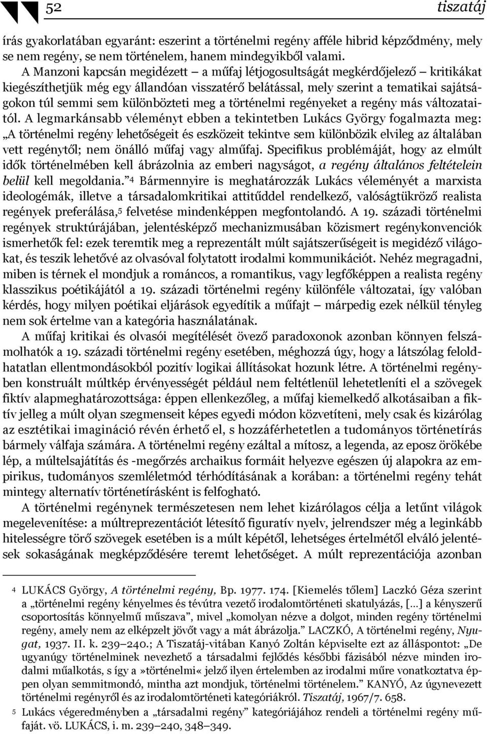 különbözteti meg a történelmi regényeket a regény más változataitól.
