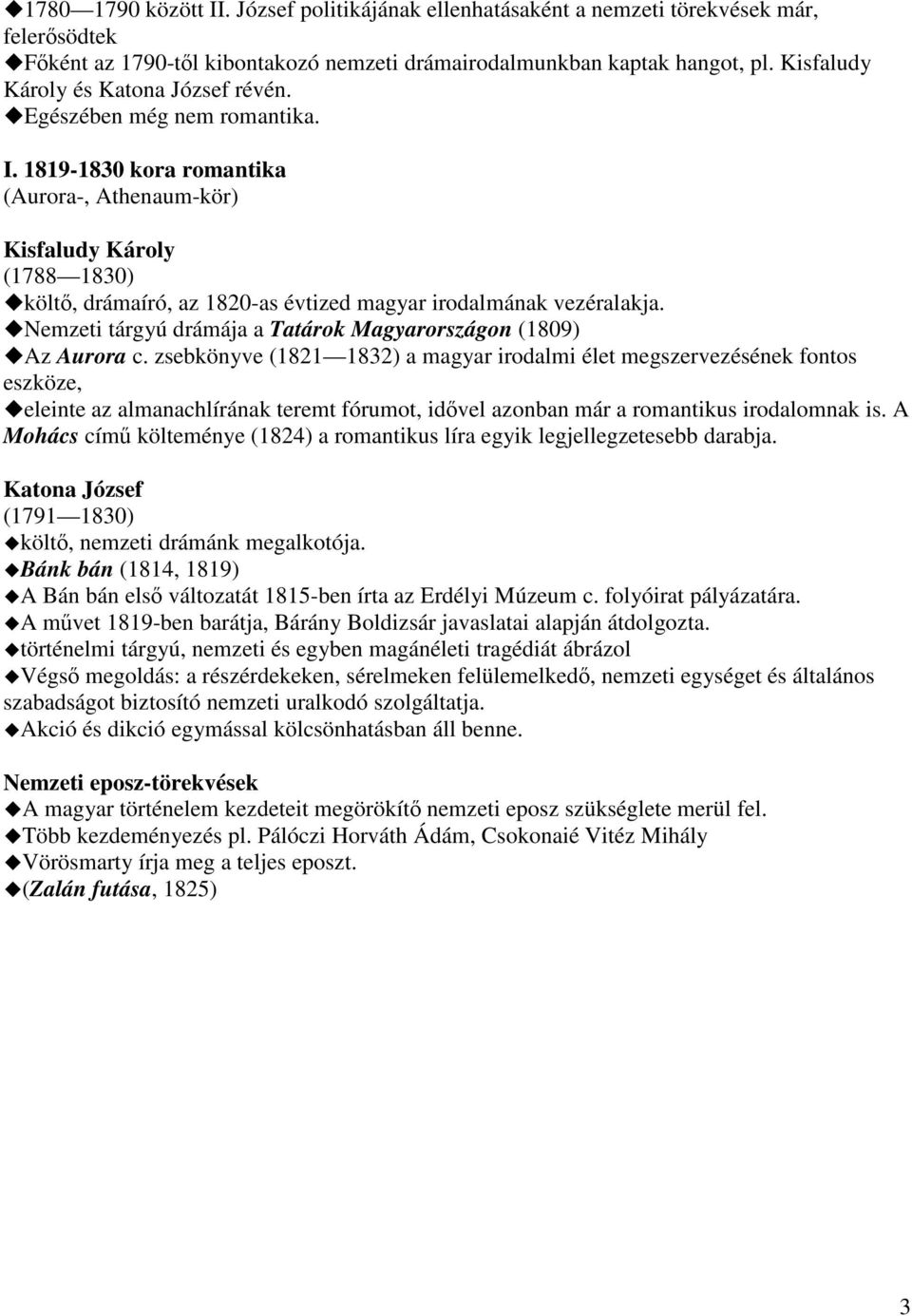 1819-1830 kora romantika (Aurora-, Athenaum-kör) Kisfaludy Károly (1788 1830) költő, drámaíró, az 1820-as évtized magyar irodalmának vezéralakja.