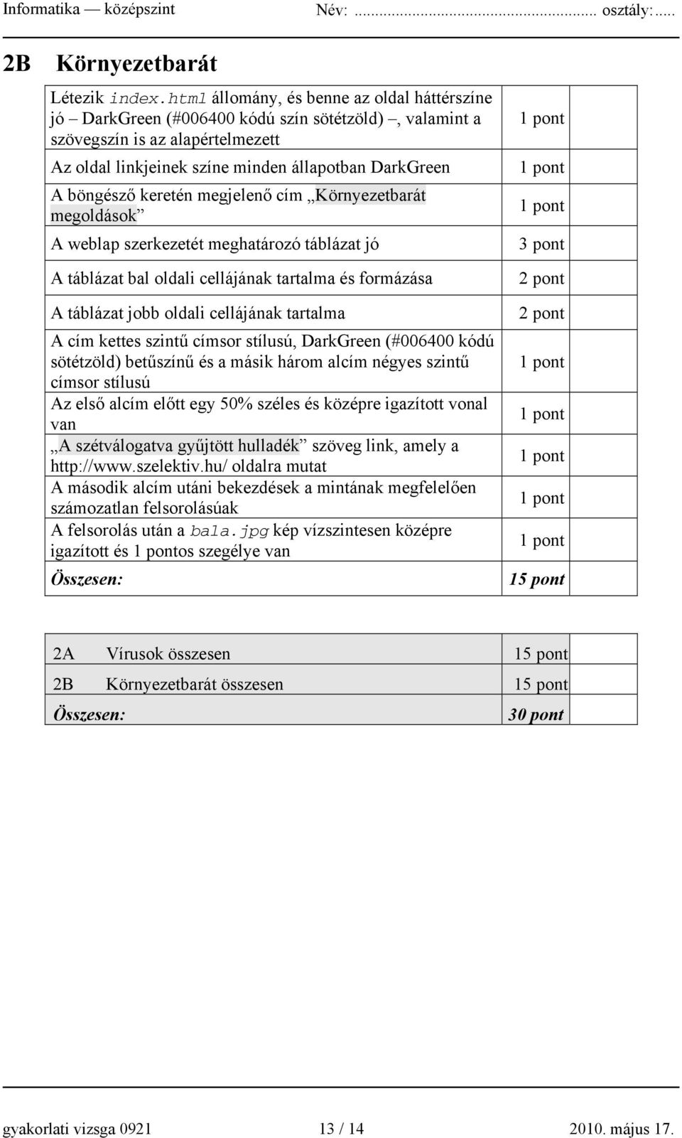keretén megjelenő cím Környezetbarát megoldások A weblap szerkezetét meghatározó táblázat jó A táblázat bal oldali cellájának tartalma és formázása A táblázat jobb oldali cellájának tartalma A cím