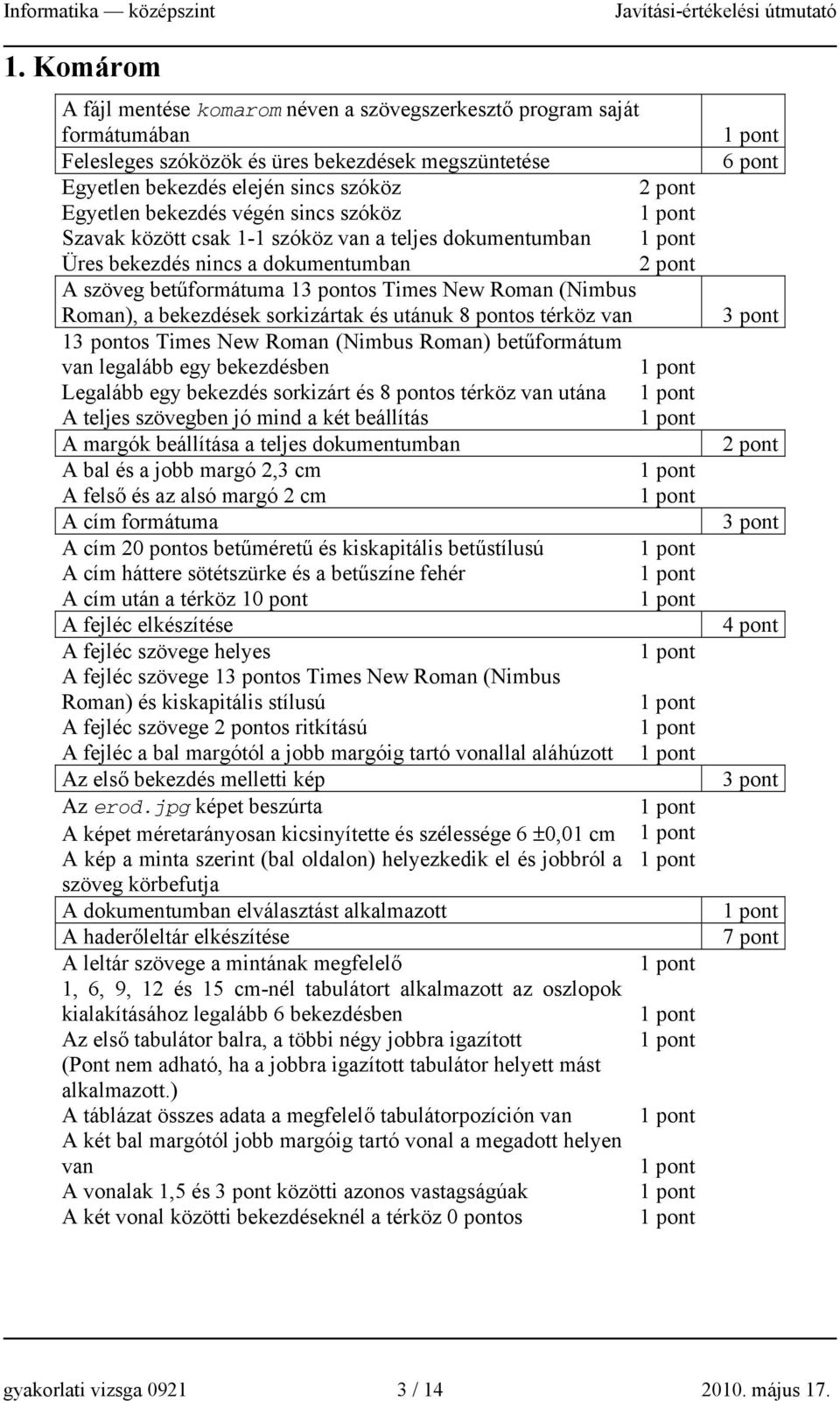 utánuk 8 pontos térköz van 1os Times New Roman (Nimbus Roman) betűformátum van legalább egy bekezdésben Legalább egy bekezdés sorkizárt és 8 pontos térköz van utána A teljes szövegben jó mind a két