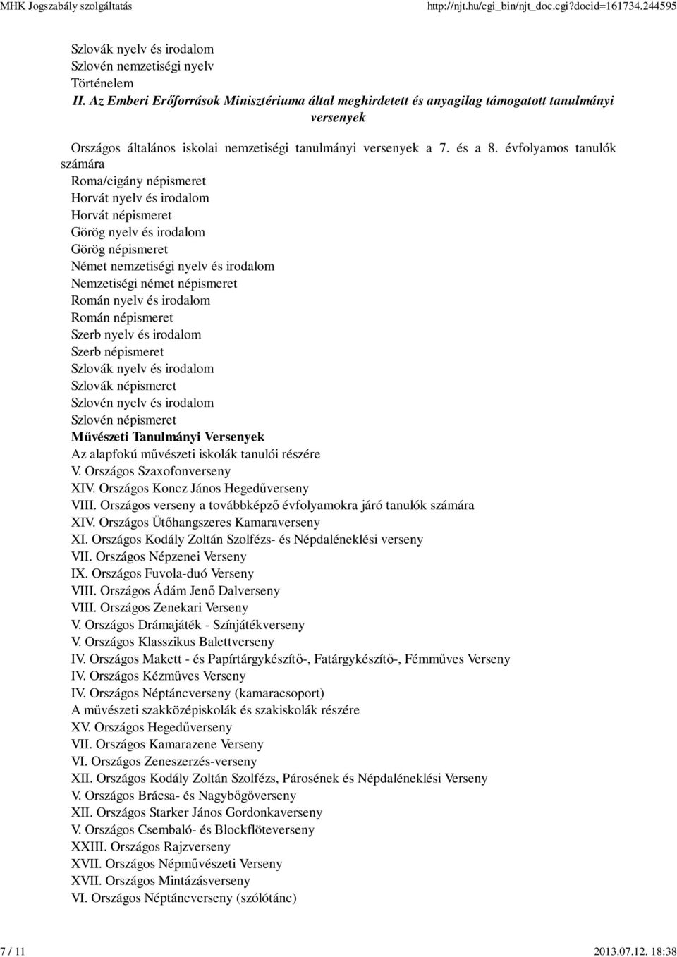 évfolyamos tanulók számára Roma/cigány népismeret Horvát nyelv és irodalom Horvát népismeret Görög nyelv és irodalom Görög népismeret Német nemzetiségi nyelv és irodalom Nemzetiségi német népismeret