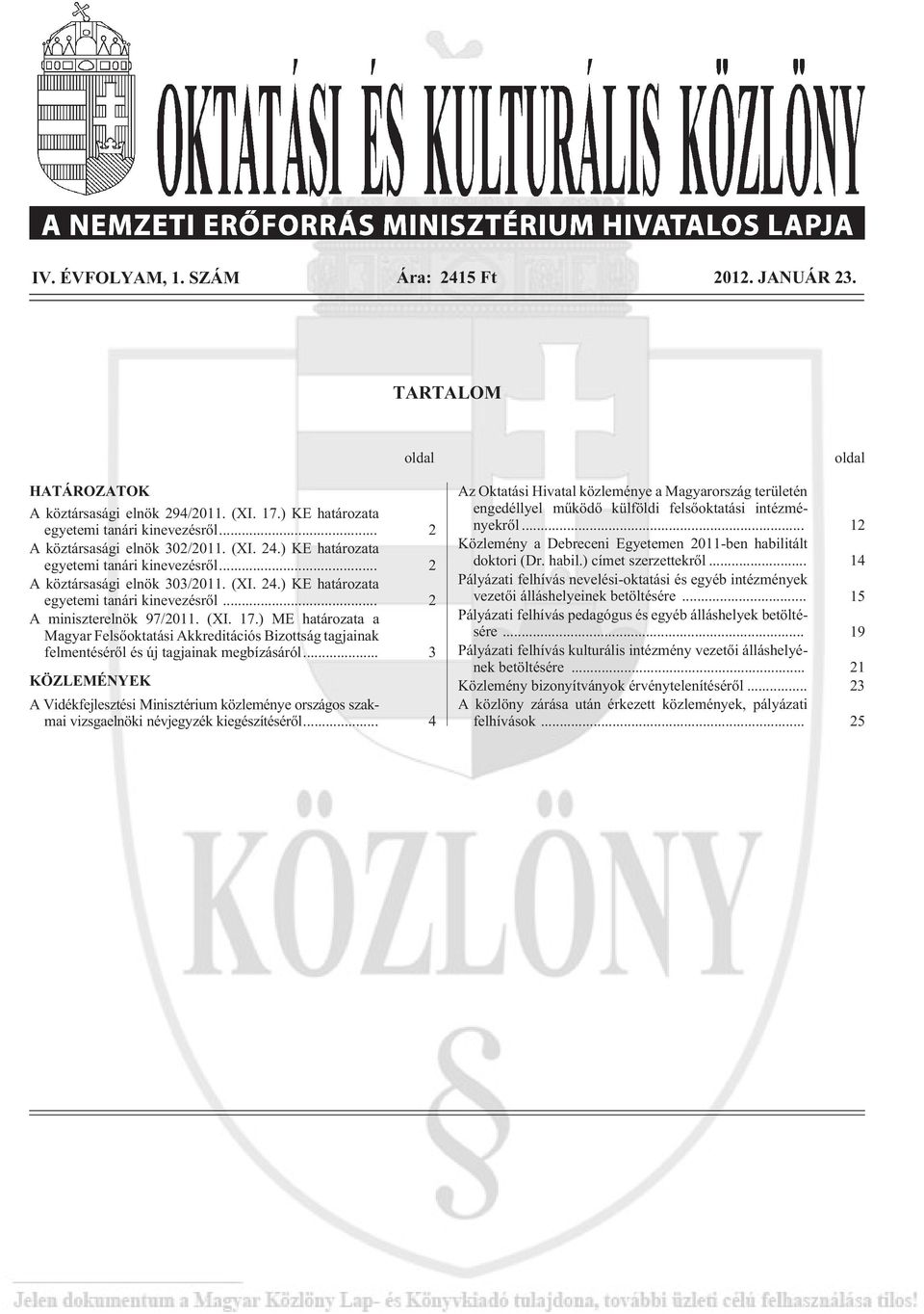 ) ME határozata a Magyar Felsõoktatási Akkreditációs Bizottság tagjainak felmentésérõl és új tagjainak megbízásáról.