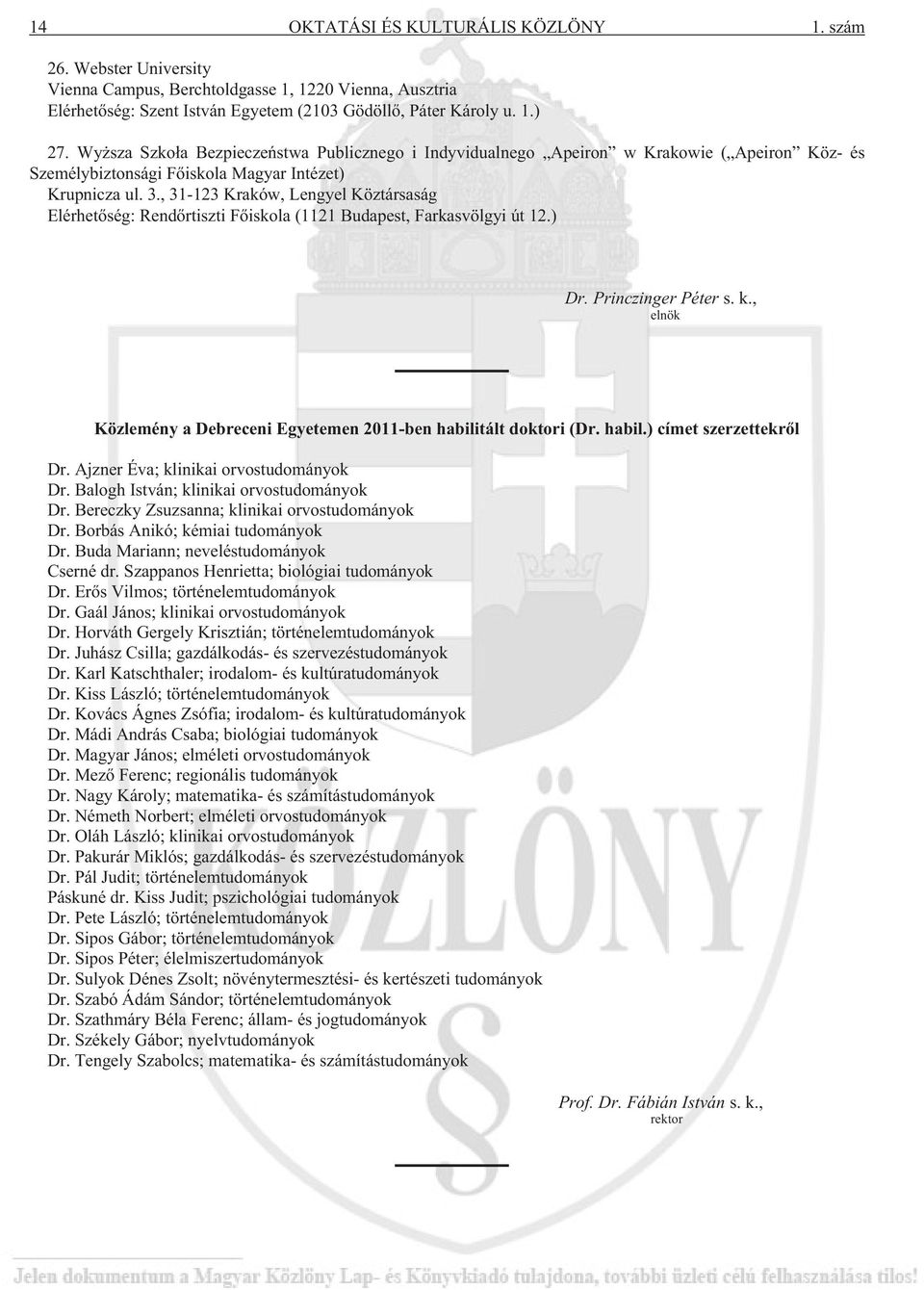 , 31-123 Kraków, Lengyel Köztársaság Elérhetõség: Rendõrtiszti Fõiskola (1121 Budapest, Farkasvölgyi út 12.) Dr. Princzinger Péter s. k.