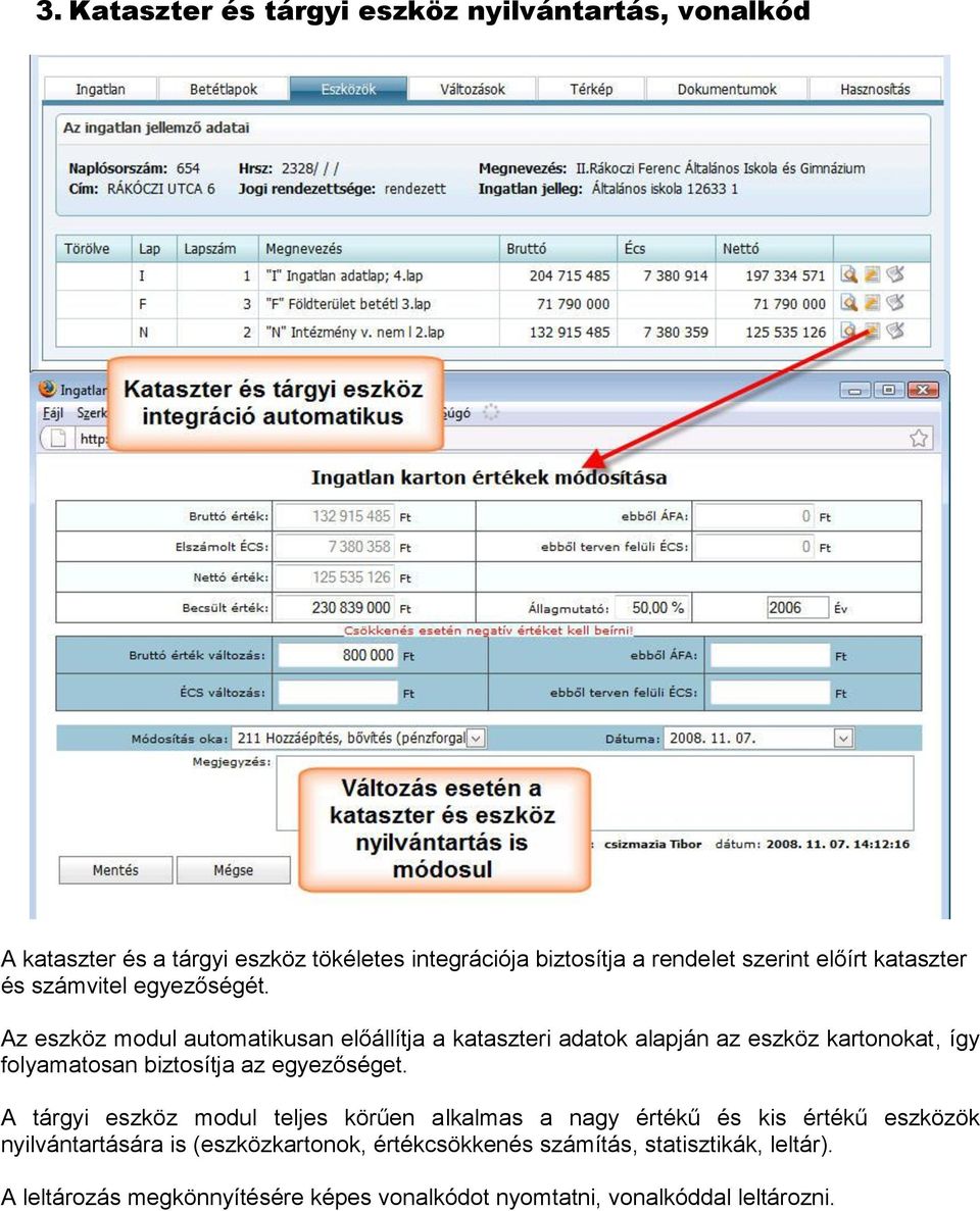 Az eszköz modul automatikusan előállítja a kataszteri adatok alapján az eszköz kartonokat, így folyamatosan biztosítja az egyezőséget.