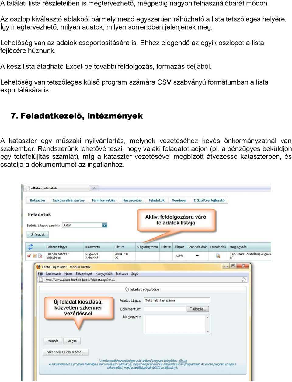 A kész lista átadható Excel-be további feldolgozás, formázás céljából. Lehetőség van tetszőleges külső program számára CSV szabványú formátumban a lista exportálására is. 7.