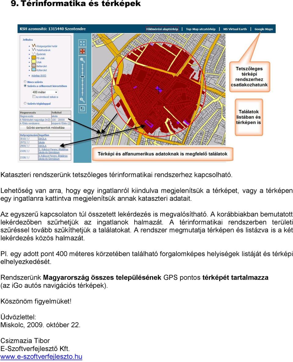 Az egyszerű kapcsolaton túl összetett lekérdezés is megvalósítható. A korábbiakban bemutatott lekérdezőben szűrhetjük az ingatlanok halmazát.