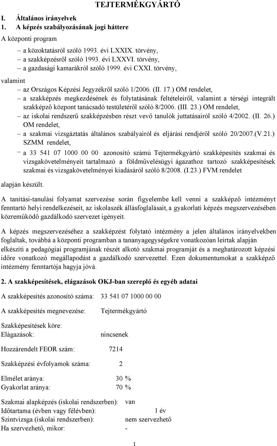 ) OM rendelet, a szakképzés megkezdésének és folytatásának feltételeiről, valamint a térségi integrált szakképző központ tanácsadó testületéről szóló 8/2006. (III. 23.