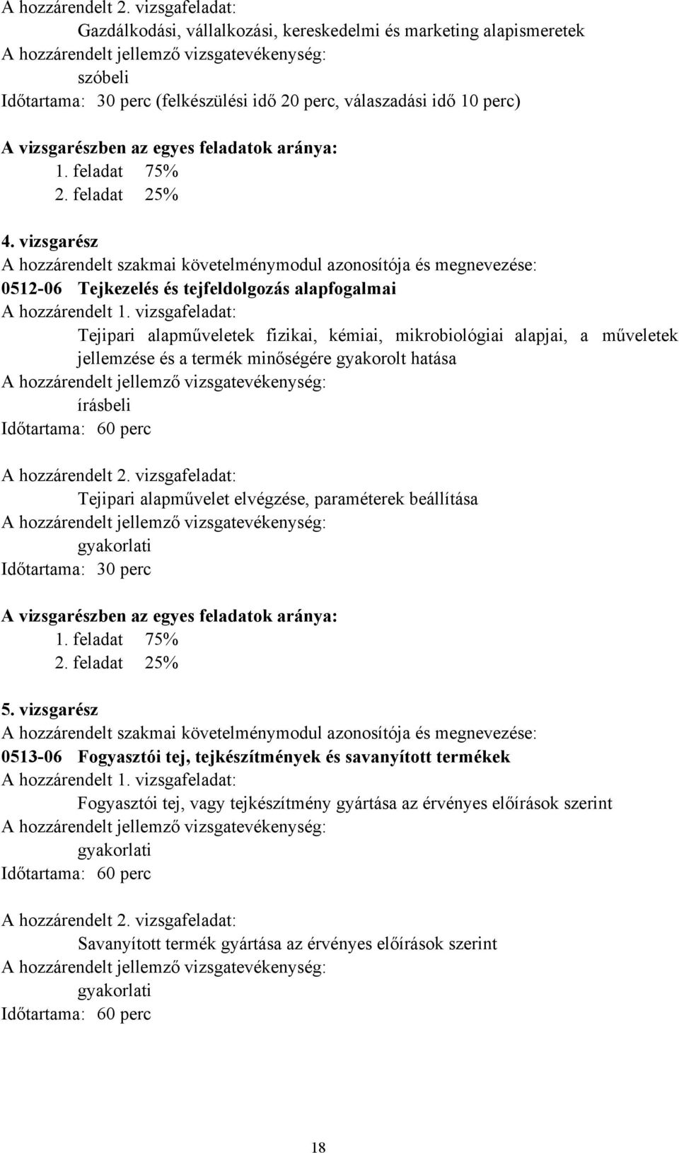 perc) A vizsgarészben az egyes feladatok aránya: 1. feladat 75% 2. feladat 25% 4.