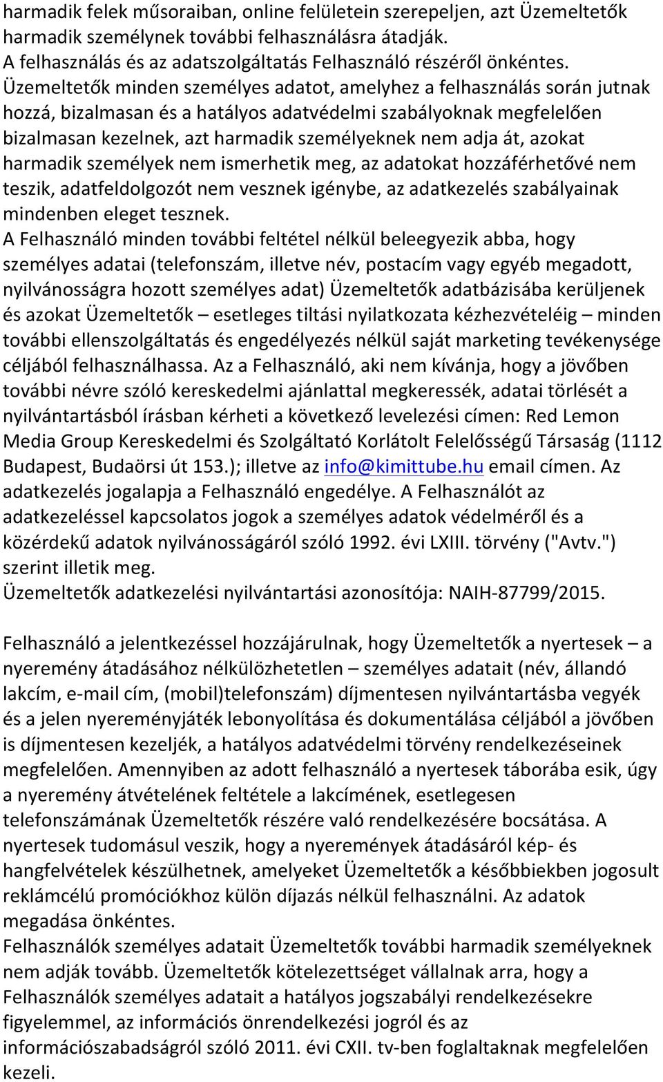 át, azokat harmadik személyek nem ismerhetik meg, az adatokat hozzáférhetővé nem teszik, adatfeldolgozót nem vesznek igénybe, az adatkezelés szabályainak mindenben eleget tesznek.