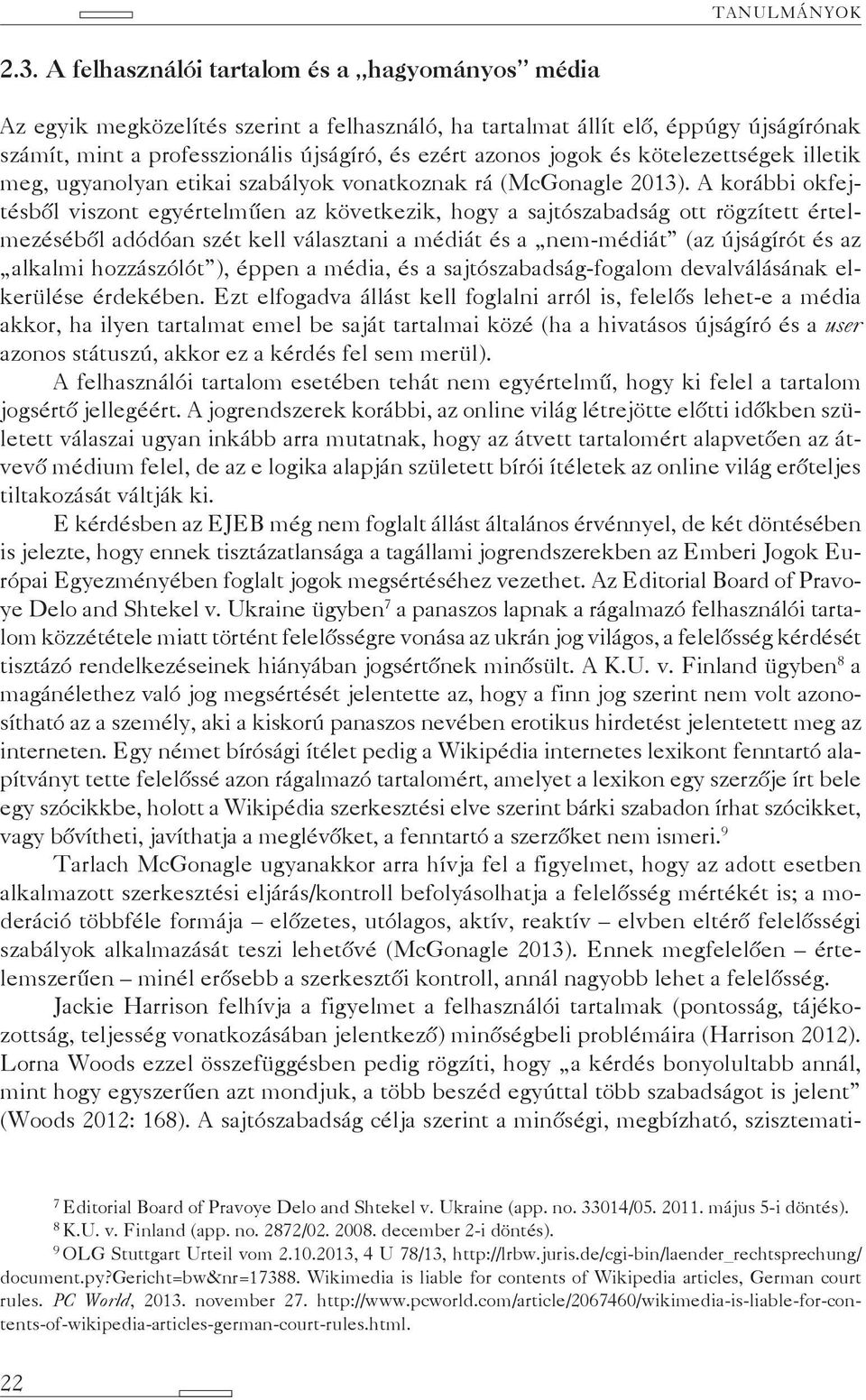 és kötelezettségek illetik meg, ugyanolyan etikai szabályok vonatkoznak rá (McGonagle 2013).
