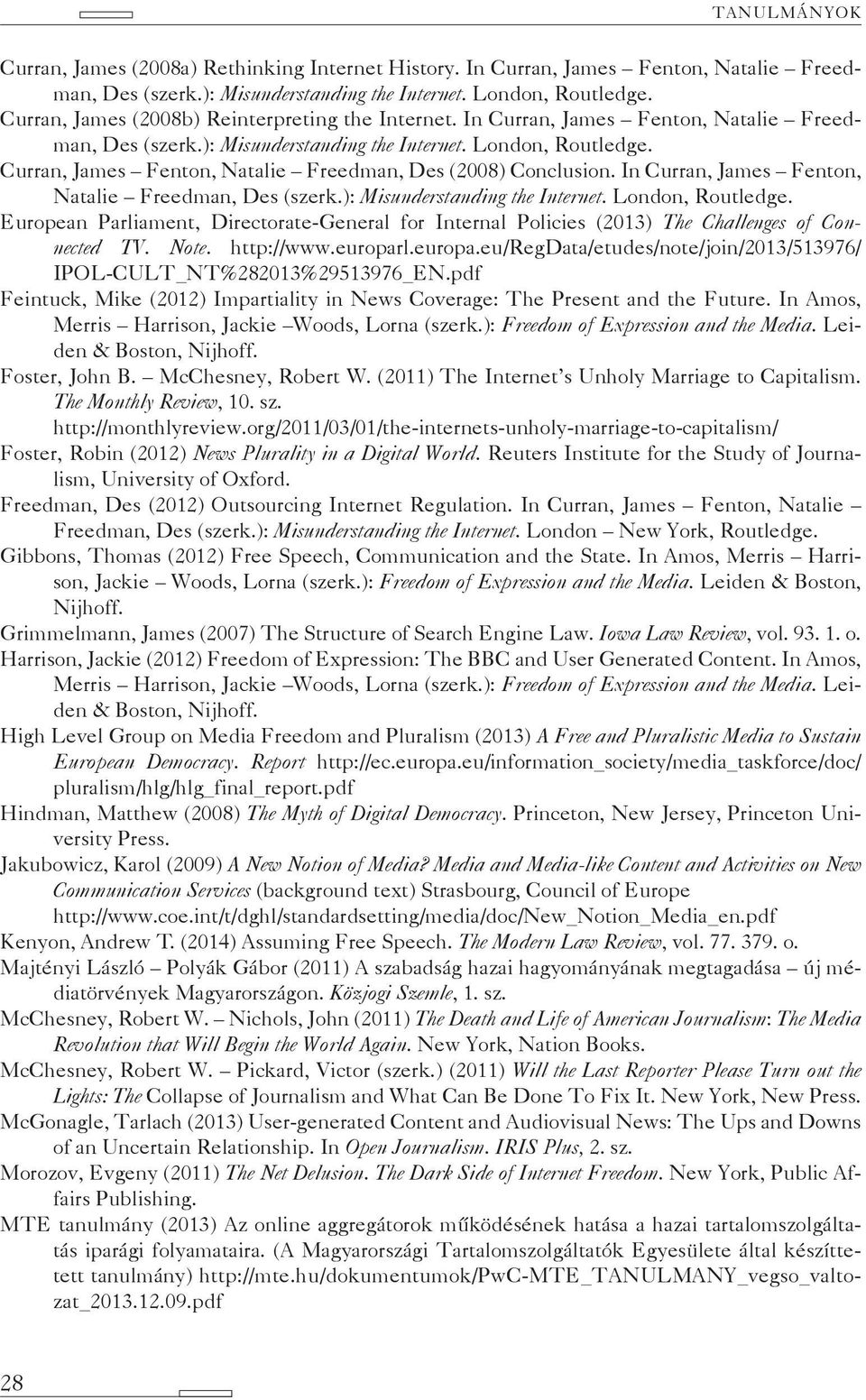 Curran, James Fenton, Natalie Freedman, Des (2008) Conclusion. In Curran, James Fenton, Natalie Freedman, Des (szerk.): Misunderstanding the Internet. London, Routledge.