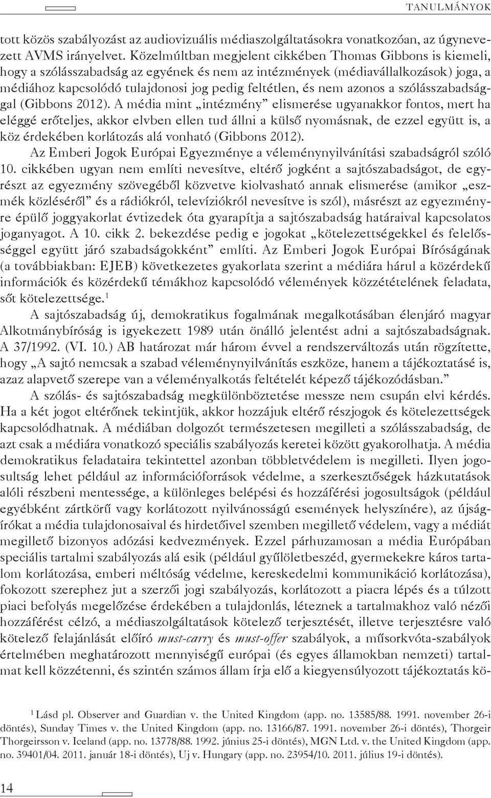 nem azonos a szólásszabadsággal (Gibbons 2012).