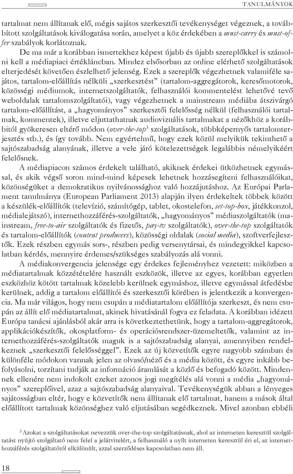 Mindez elsősorban az online elérhető szolgáltatások elterjedését követően észlelhető jelenség.