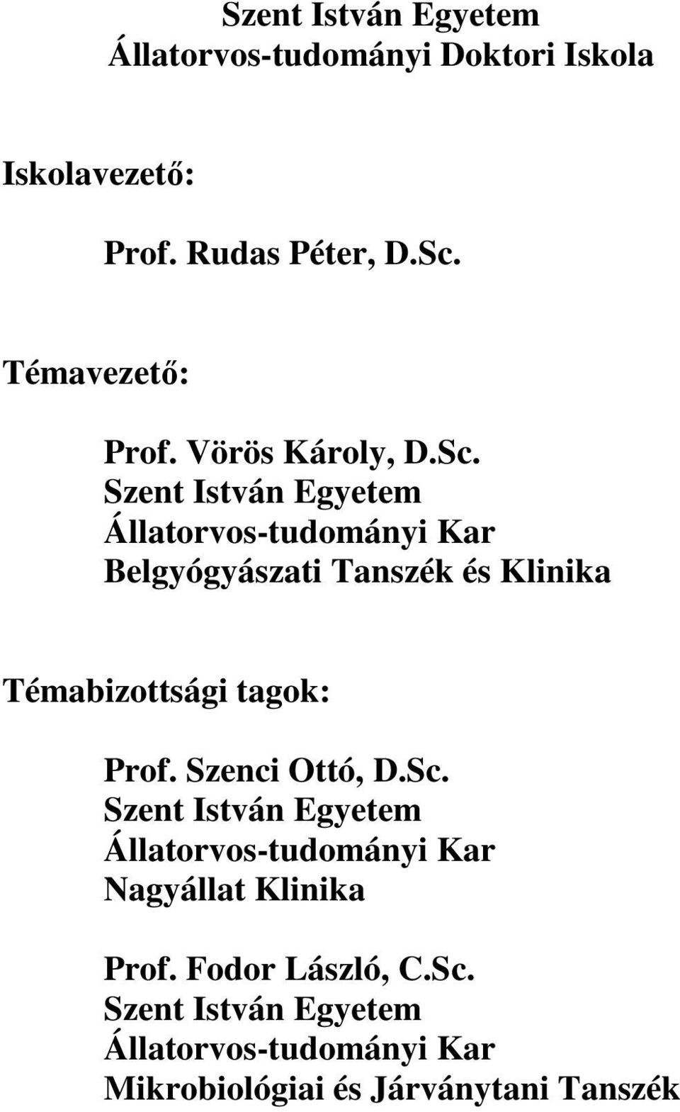 Szent István Egyetem Állatorvos-tudományi Kar Belgyógyászati Tanszék és Klinika Témabizottsági tagok: Prof.