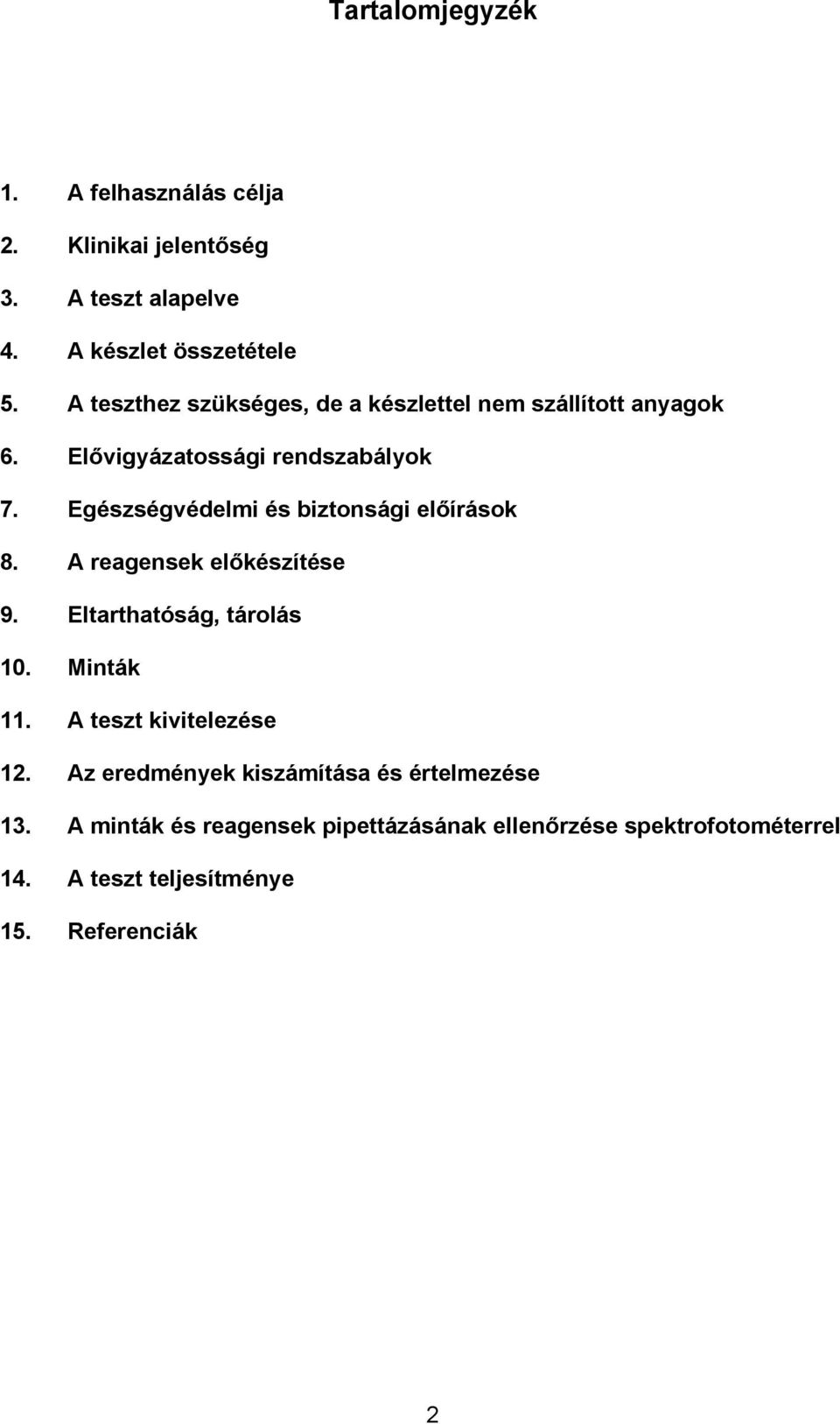 Egészségvédelmi és biztonsági előírások 8. A reagensek előkészítése 9. Eltarthatóság, tárolás 10. Minták 11.
