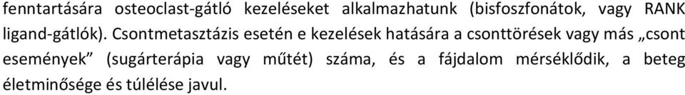 Csontmetasztázis esetén e kezelések hatására a csonttörések vagy más