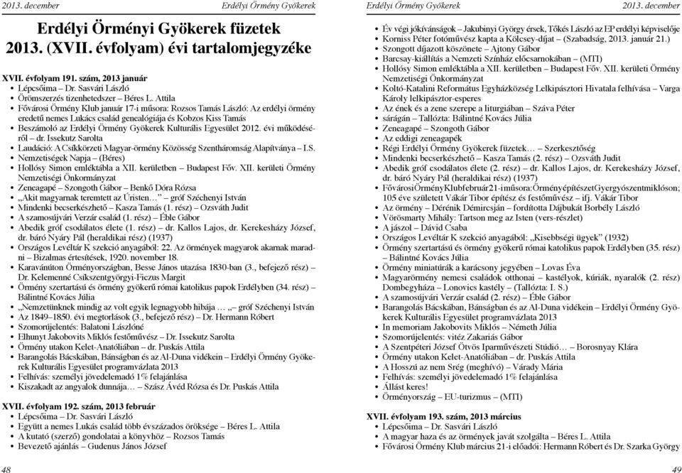évi működéséről dr. Issekutz Sarolta Laudáció: A Csíkkörzeti Magyar-örmény Közösség Szentháromság Alapítványa I.S. Nemzetiségek Napja (Béres) Hollósy Simon emléktábla a XII. kerületben Budapest Főv.