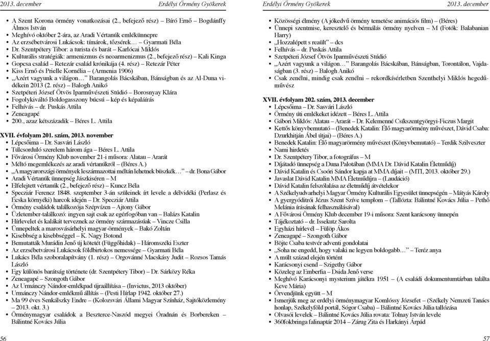 Szentpétery Tibor: a turista és barát Karlócai Miklós Kulturális stratégiák: armenizmus és neoarmenizmus (2., befejező rész) Kali Kinga Gopcsa család Retezár család krónikája (4.