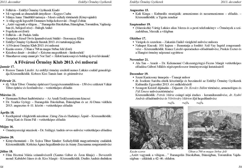 , befejező rész) Balogh Anikó Fogolyán-est (fotó) Szetpéteri József Ötvös Iparművészeti Stúdió Borosnyay Klára füzetek 2013. évi tartalomjegyzéke A Fővárosi Örmény Klub 2013.