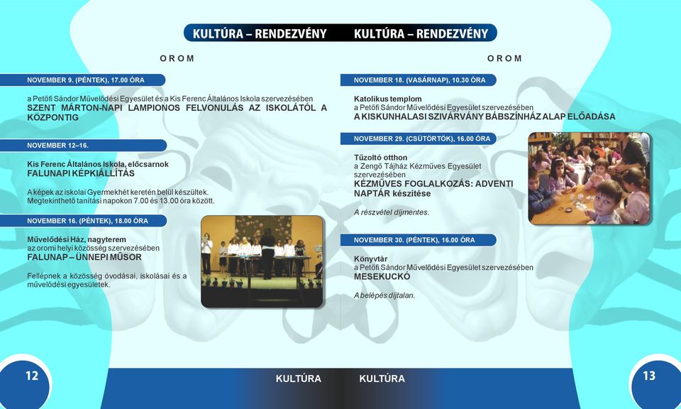 AZ ISKOLÁTÓL A KÖZPONTIG A KISKUNHALASI SZIVÁRVÁNY BÁBSZÍNHÁZ ALAP ELŐADÁSA NOVEMBER 29. (CSÜTÖRTÖK), 16.00 ÓRA NOVEMBER 12 16.