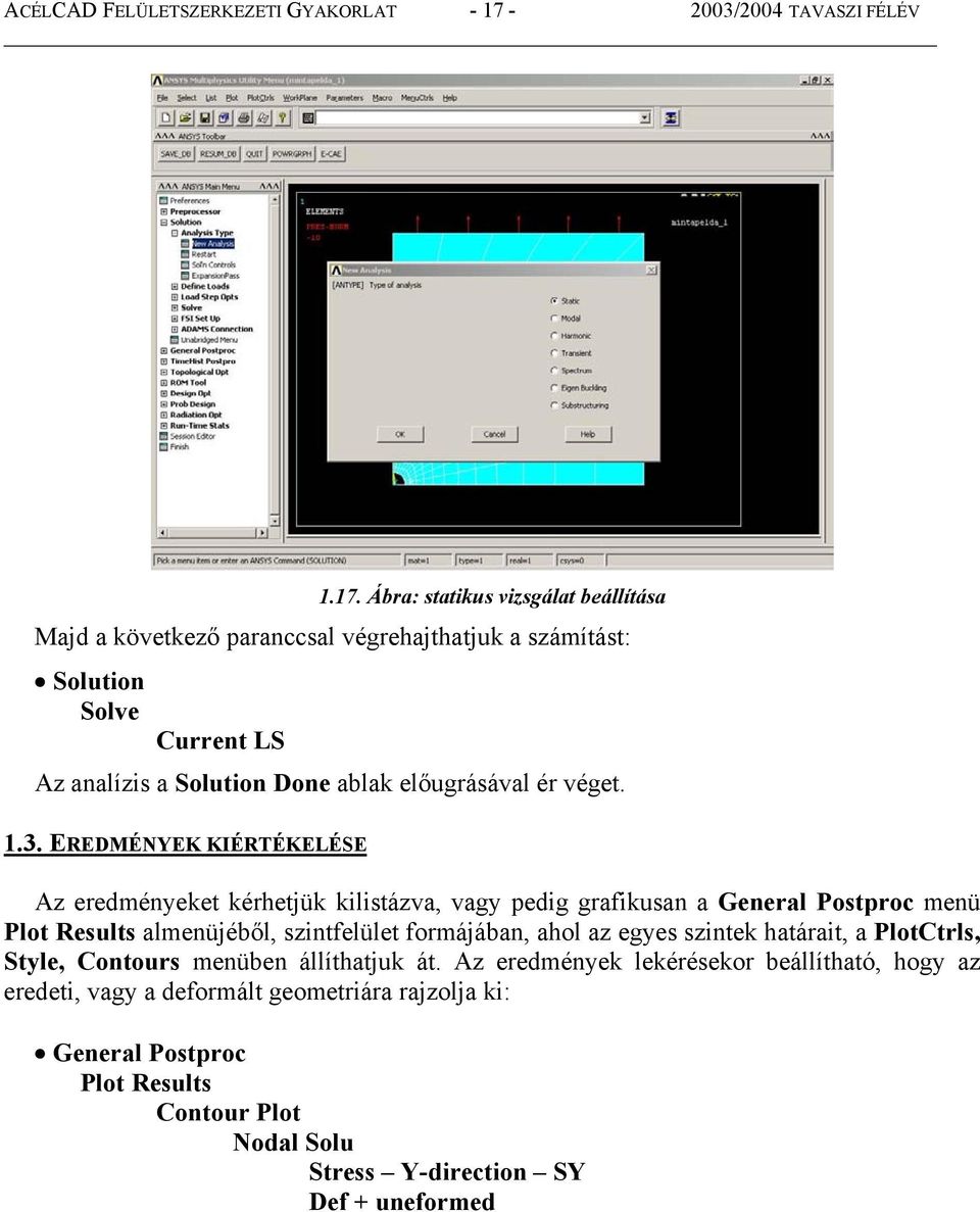 Ábra: statikus vizsgálat beállítása Majd a következő paranccsal végrehajthatjuk a számítást: Solution Solve Current LS Az analízis a Solution Done ablak előugrásával ér