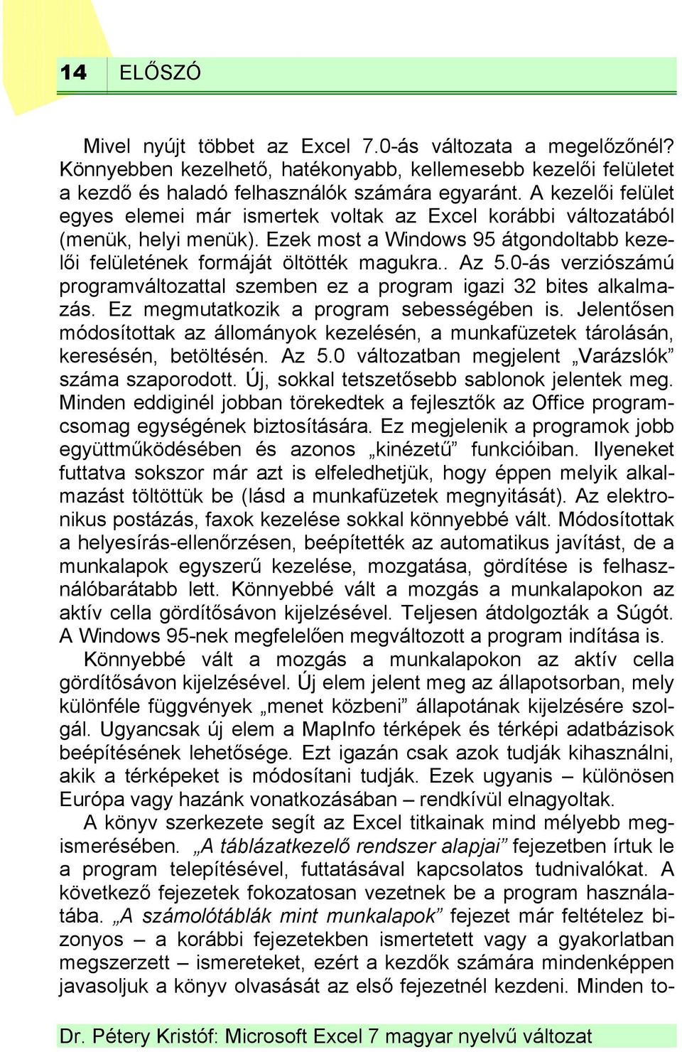 0-ás verziószámú programváltozattal szemben ez a program igazi 32 bites alkalmazás. Ez megmutatkozik a program sebességében is.