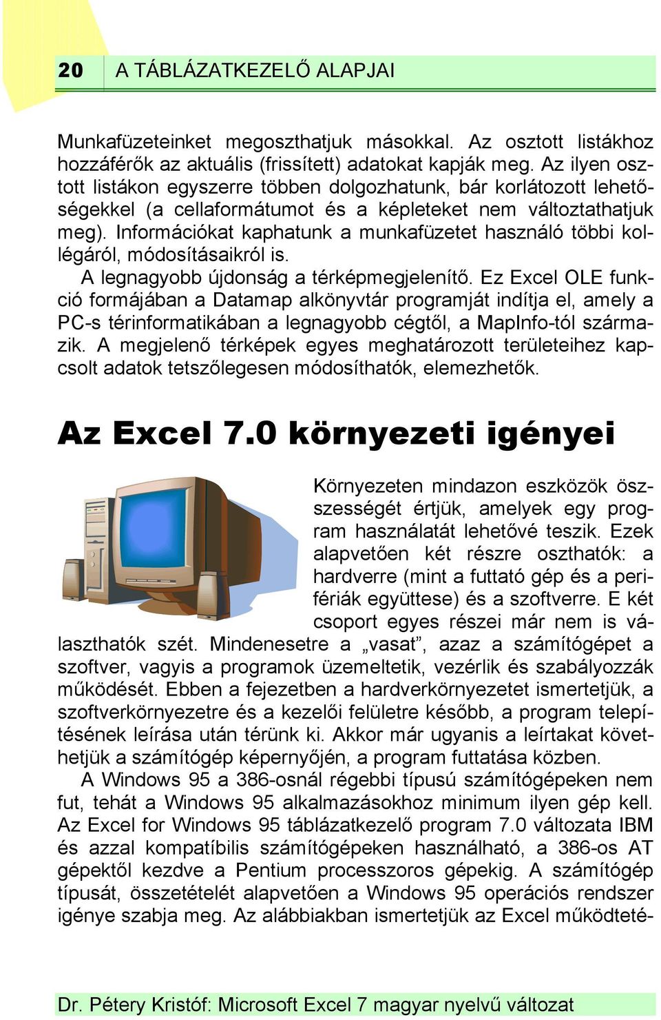 Információkat kaphatunk a munkafüzetet használó többi kollégáról, módosításaikról is. A legnagyobb újdonság a térképmegjelenítő.