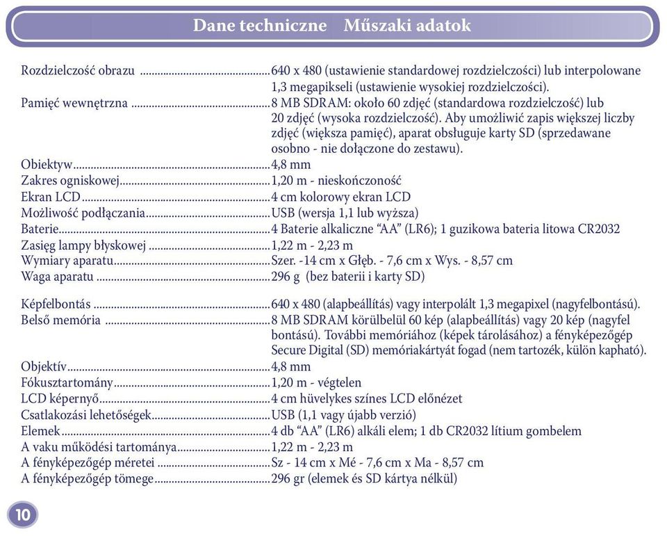 ..osobno - nie dołączone do zestawu). Obiektyw...4,8 mm Zakres ogniskowej...1,20 m - nieskończoność Ekran LCD...4 cm kolorowy ekran LCD Możliwość podłączania...usb (wersja 1,1 lub wyższa) Baterie.