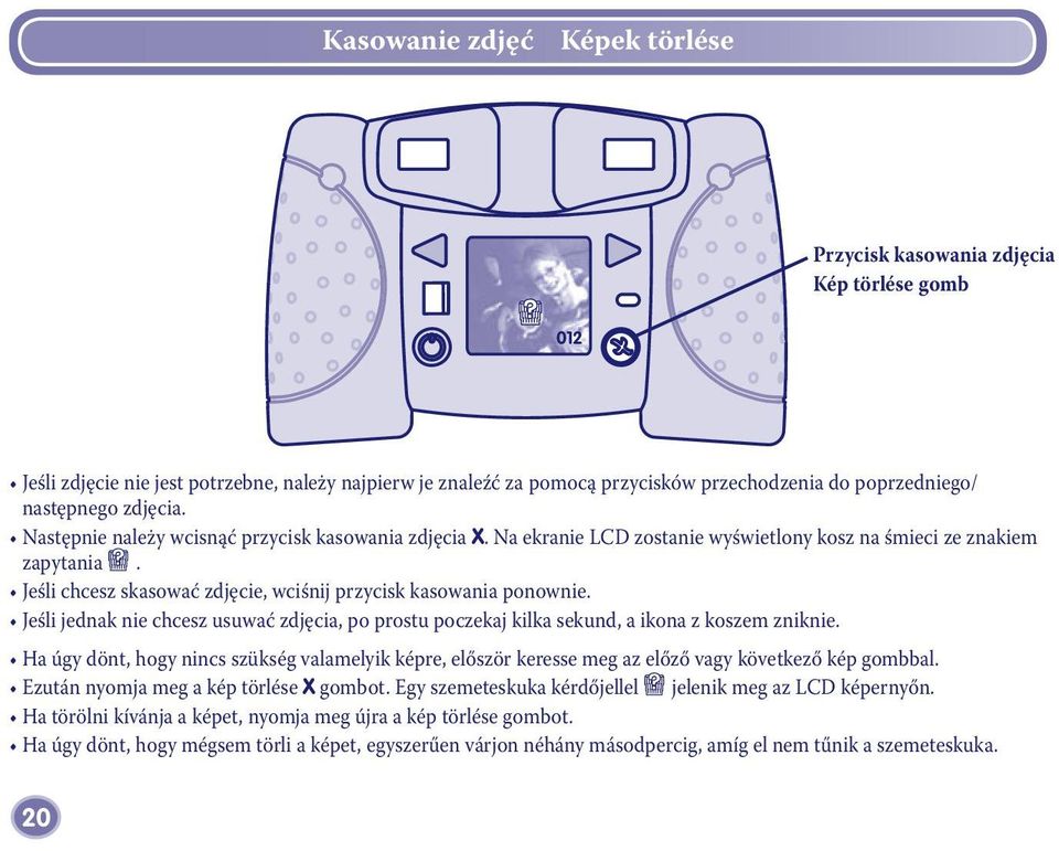 Jeśli chcesz skasować zdjęcie, wciśnij przycisk kasowania ponownie. Jeśli jednak nie chcesz usuwać zdjęcia, po prostu poczekaj kilka sekund, a ikona z koszem zniknie.