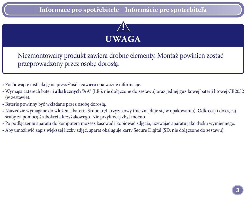 Baterie powinny być wkładane przez osobę dorosłą. Narzędzie wymagane do włożenia baterii: Śrubokręt krzyżakowy (nie znajduje się w opakowaniu).