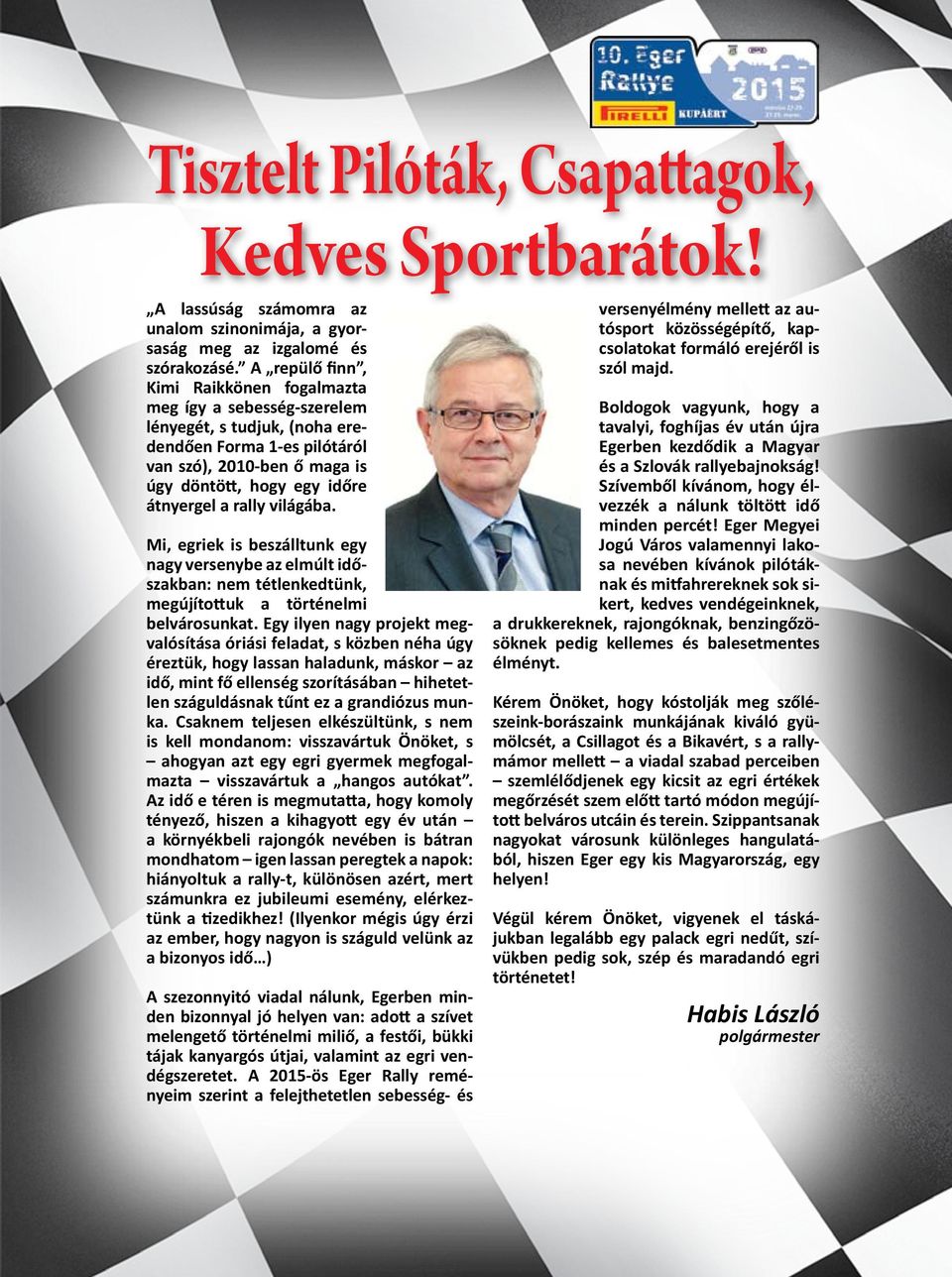 rally világába. Mi, egriek is beszálltunk egy nagy versenybe az elmúlt időszakban: nem tétlenkedtünk, megújítottuk a történelmi belvárosunkat.