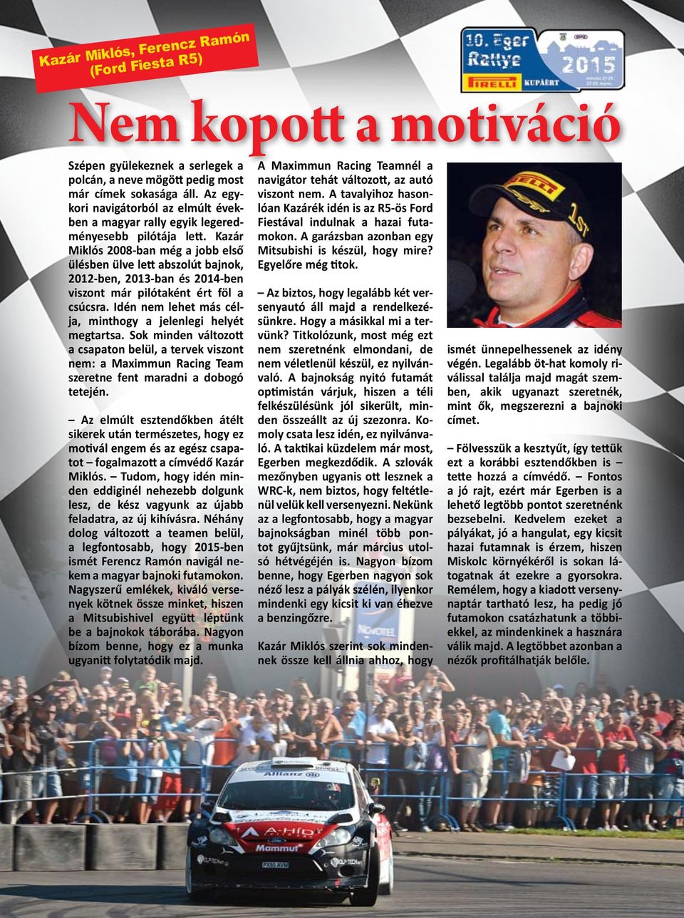 Kazár Miklós 2008-ban még a jobb első ülésben ülve lett abszolút bajnok, 2012-ben, 2013-ban és 2014-ben viszont már pilótaként ért föl a csúcsra.