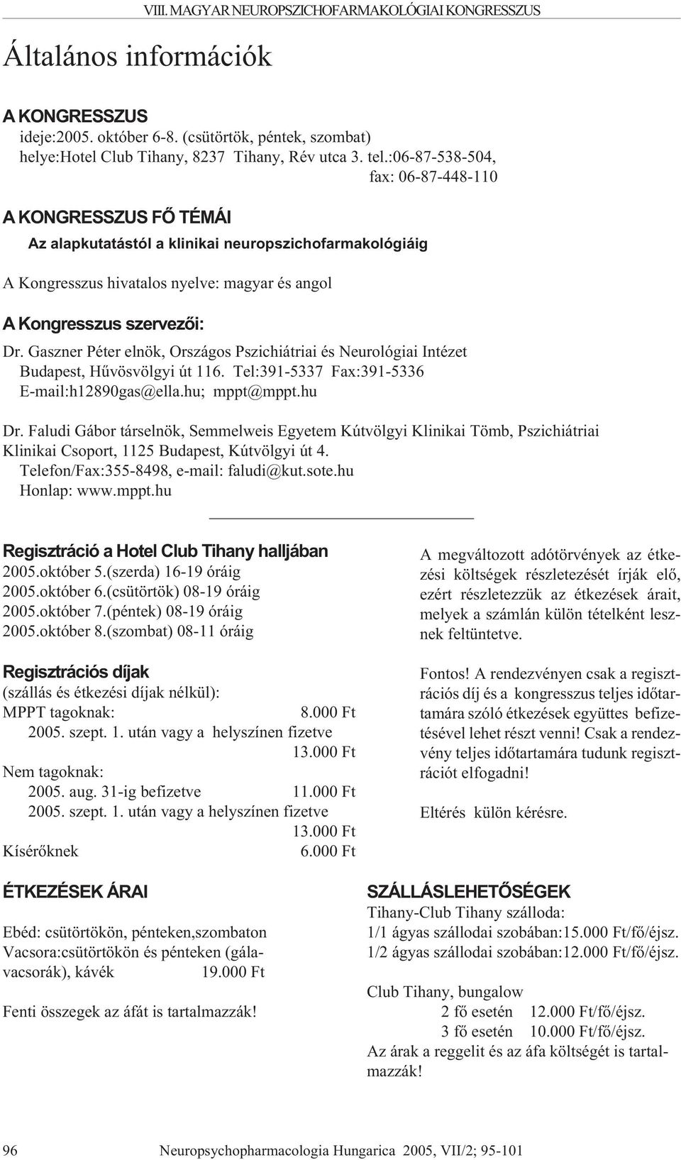Gaszner Péter elnök, Országos Pszichiátriai és Neurológiai Intézet Budapest, Hûvösvölgyi út 116. Tel:391-5337 Fax:391-5336 E-mail:h12890gas@ella.hu; mppt@mppt.hu Dr.