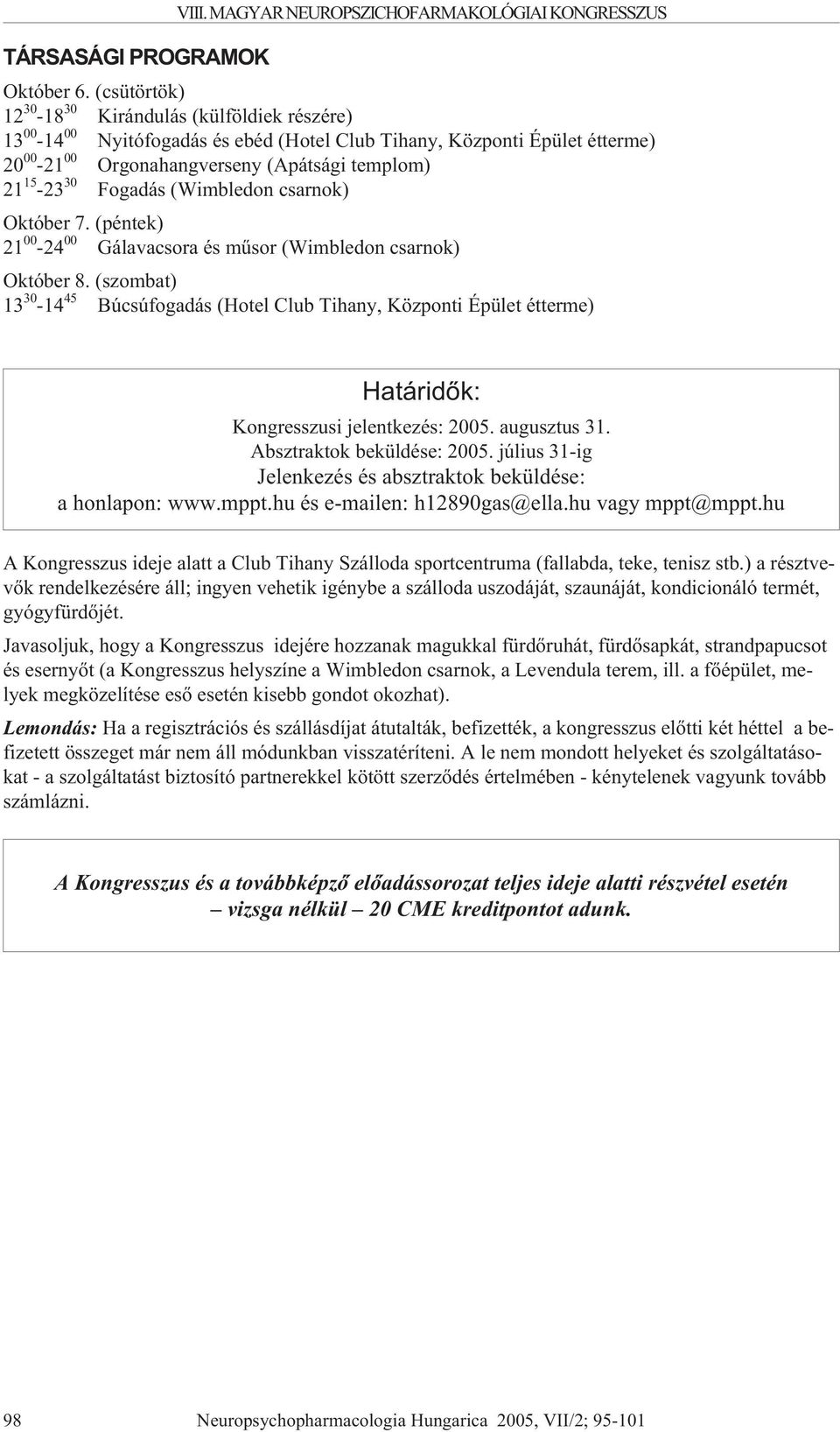 Fogadás (Wimbledon csarnok) Október 7. (péntek) 21 00-24 00 Gálavacsora és mûsor (Wimbledon csarnok) Október 8.