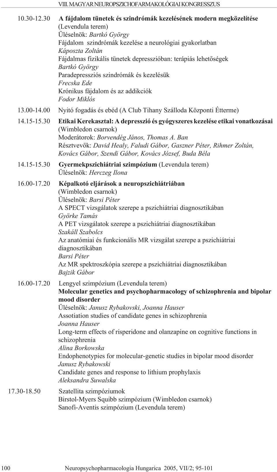 fizikális tünetek depresszióban: terápiás lehetõségek Bartkó György Paradepressziós szindrómák és kezelésük Frecska Ede Krónikus fájdalom és az addikciók Fodor Miklós 13.00-14.