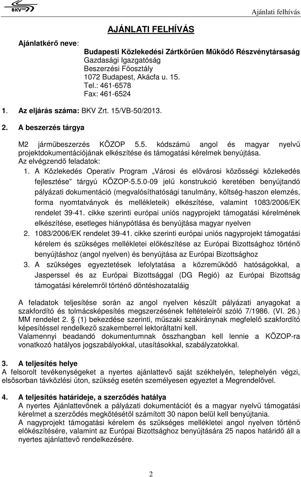 Az elvégzendı feladatok: 1. A Közlekedés Operatív Program Városi és elıvárosi közösségi közlekedés fejlesztése tárgyú KÖZOP-5.