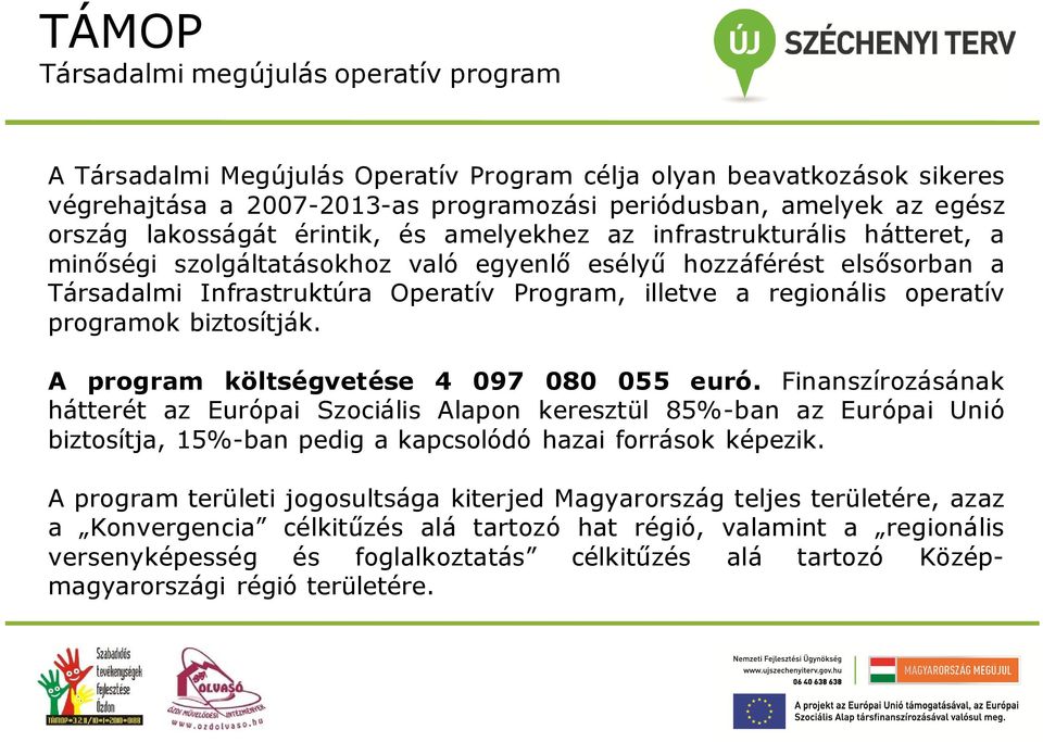 regionális operatív programok biztosítják. A program költségvetése 4 097 080 055 euró.