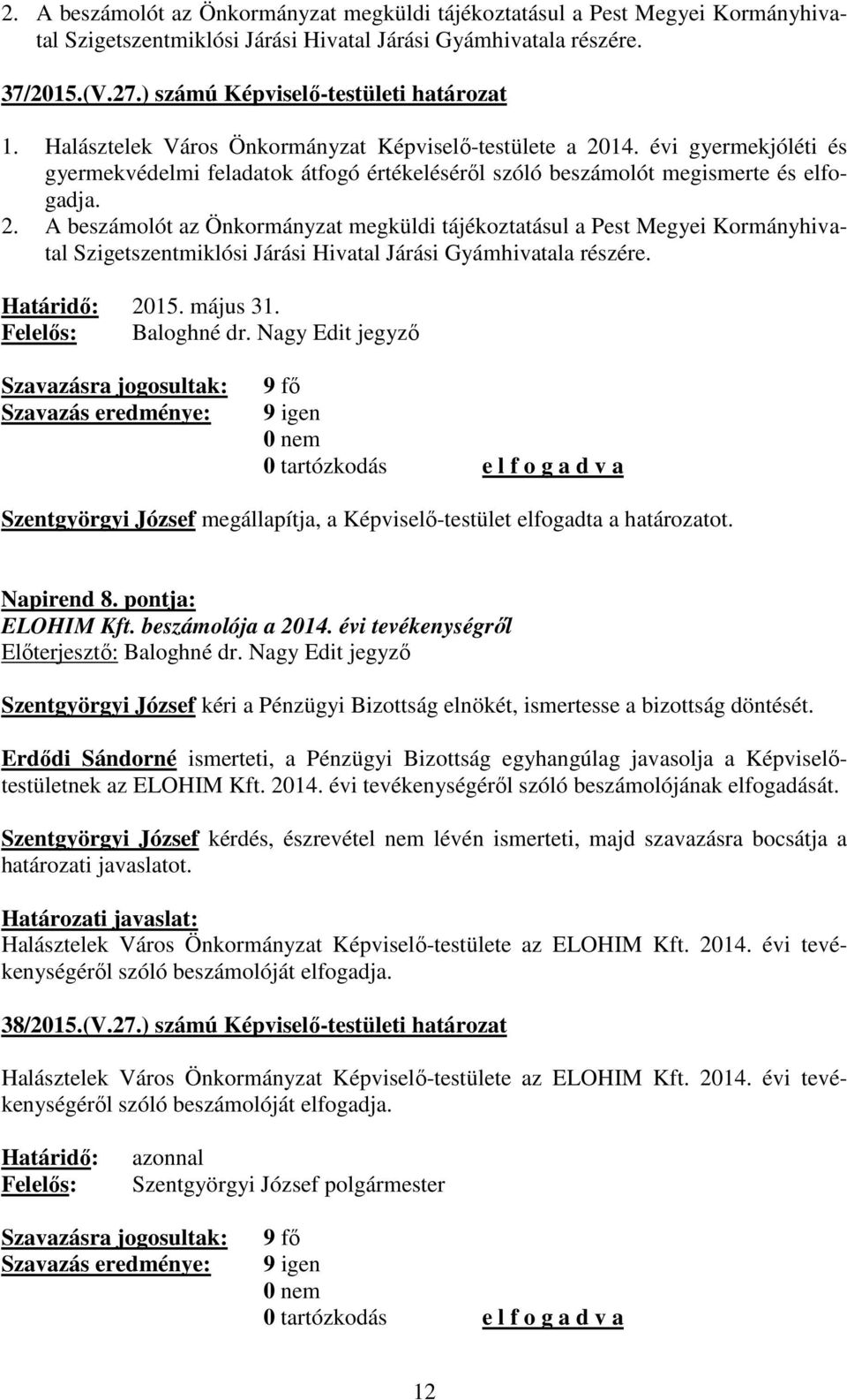 évi gyermekjóléti és gyermekvédelmi feladatok átfogó értékeléséről szóló beszámolót megismerte és elfogadja. 2.