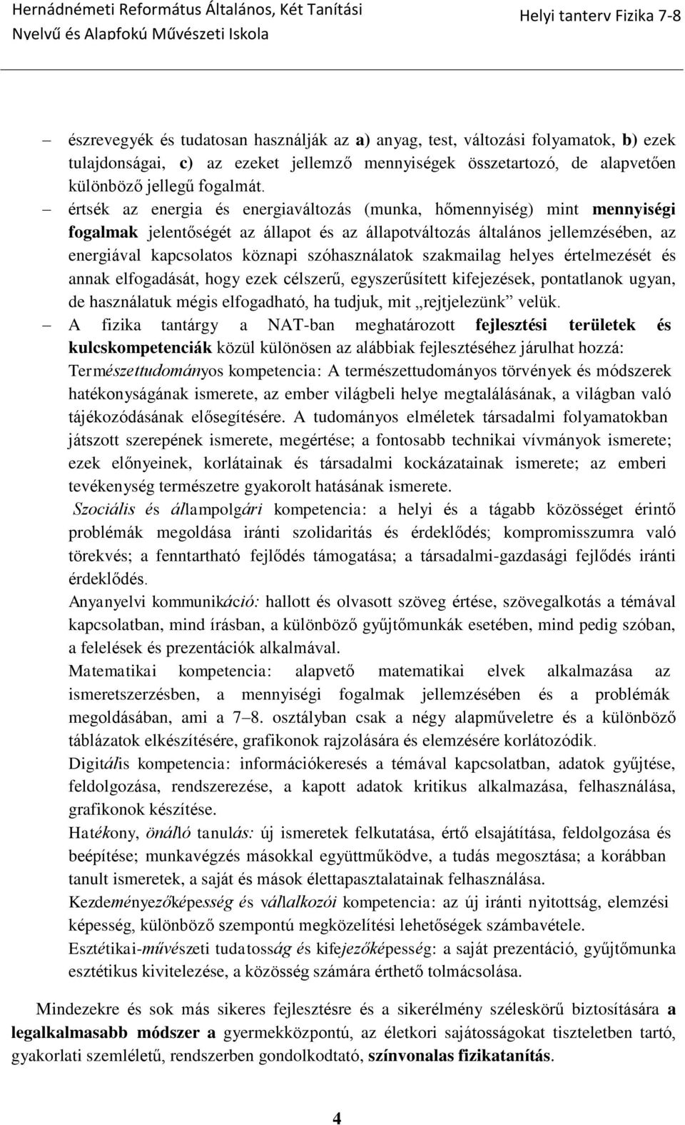 szóhasználatok szakmailag helyes értelmezését és annak elfogadását, hogy ezek célszerű, egyszerűsített kifejezések, pontatlanok ugyan, de használatuk mégis elfogadható, ha tudjuk, mit rejtjelezünk