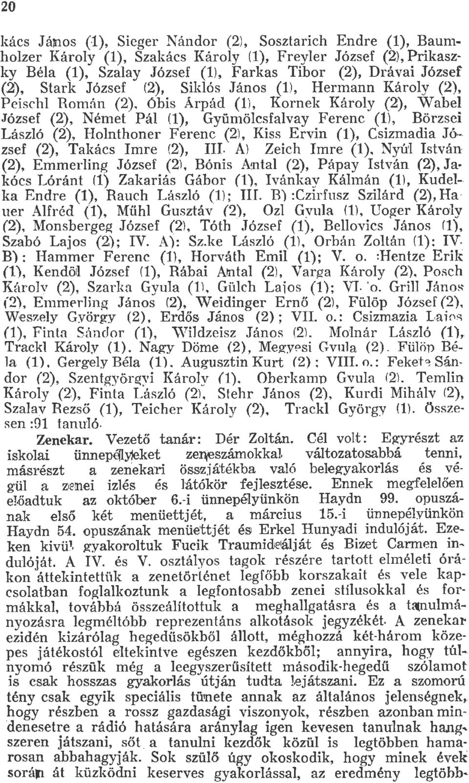 ó bis Árpád (), Kornek Károy (), W abe József (), Német Pá (), Gyümöcsfavay Ferenc (), Börzsei Lászó (), Hanthaner Ferenc (), Kiss Ervin (), Csizmadia Jó - zs ef (), Takács Imre (), III.
