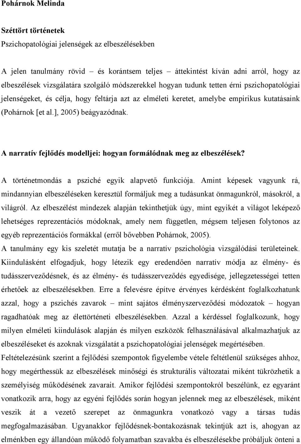 A narratív fejlődés modelljei: hogyan formálódnak meg az elbeszélések? A történetmondás a psziché egyik alapvető funkciója.