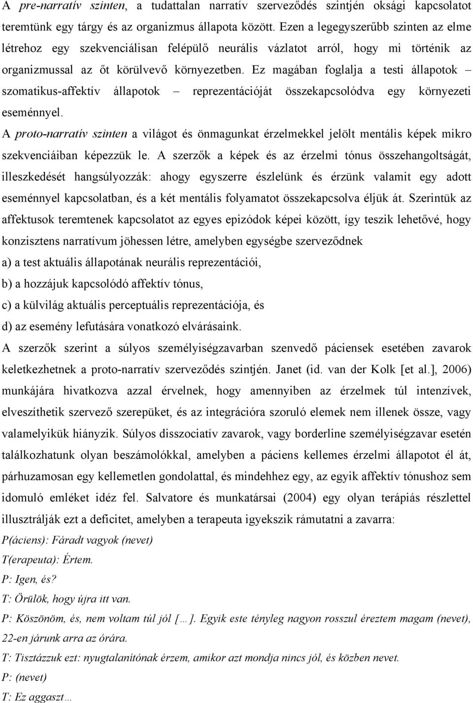 Ez magában foglalja a testi állapotok szomatikus-affektív állapotok reprezentációját összekapcsolódva egy környezeti eseménnyel.