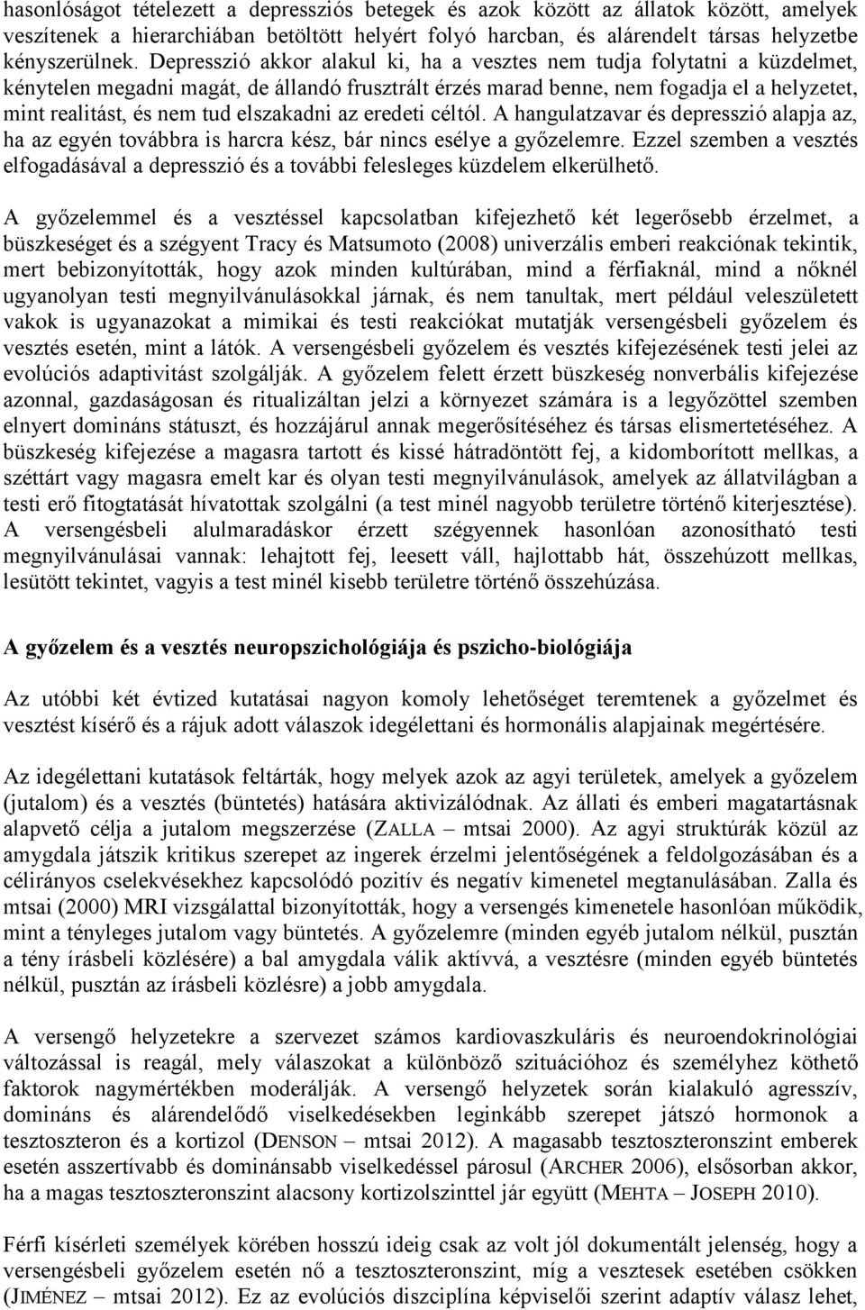 elszakadni az eredeti céltól. A hangulatzavar és depresszió alapja az, ha az egyén továbbra is harcra kész, bár nincs esélye a győzelemre.